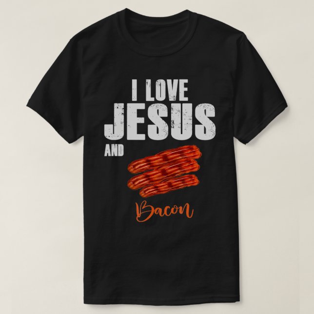 I Liebe Jesus und Bacon Funny Christlich Religious T-Shirt (Design vorne)