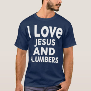 I Liebe Jesus und PLUMBERS für PLUMBER T-Shirt
