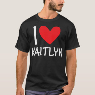 I Liebe Kaitlyn Name Personalisiert Girl Frau Best T-Shirt