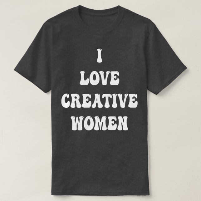 i Liebe kreative Frauen T-Shirt (Design vorne)