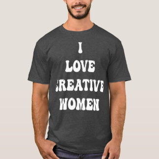 i Liebe kreative Frauen T-Shirt