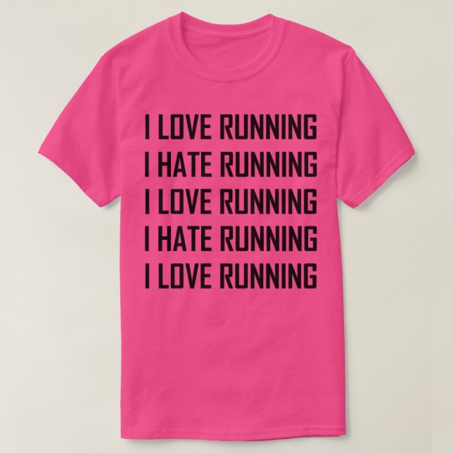 I Liebe Lauf Hass Lauf Funny 2 T-Shirt (Design vorne)