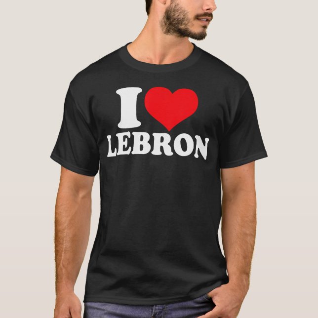 I Liebe Lebron I Heart Lebron T-Shirt (Vorderseite)