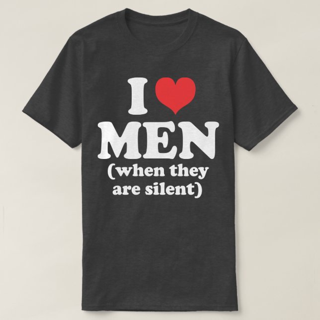 I Liebe Männer, wenn sie still sind T-Shirt (Design vorne)