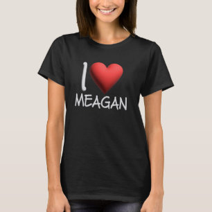I Liebe Meagan Name Personalisiert Girl Friend T-Shirt