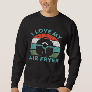 I Liebe Mein Air Fryer Kochen Gadget Zuhause Koch Sweatshirt