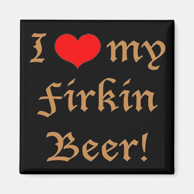I Liebe mein Firkin-Bier! Magnet (Vorne)