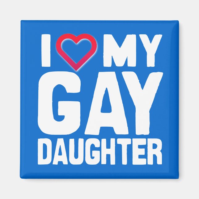 I LIEBE MEIN GAY DAUGHTER - -.pnng Magnet (Vorne)