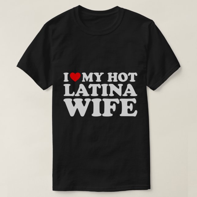 I Liebe Mein Hot Latina Ehefrau T - Shirt (Design vorne)