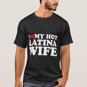 I Liebe Mein Hot Latina Ehefrau T - Shirt