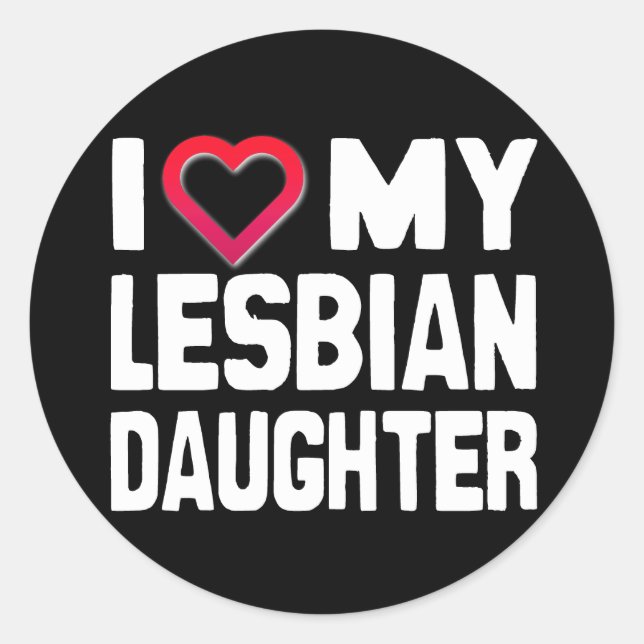 I LIEBE MEIN LESBIAN DAUGHTER - -.pnng Runder Aufkleber (Vorderseite)