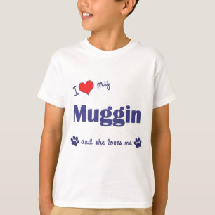 I Liebe mein Muggin (weiblicher Hund) T-Shirt