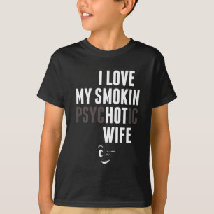 I Liebe mein psychotisches Ehefrau-T-Shirt T-Shirt