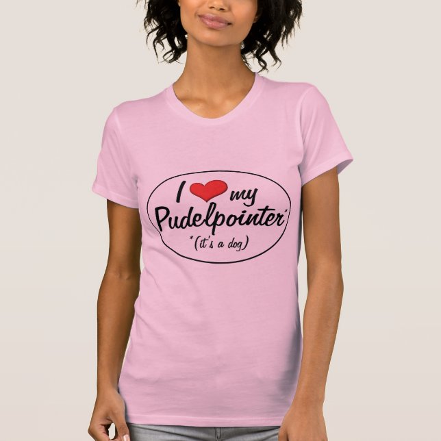 I Liebe mein Pudelpointer (es ist ein Hund) T-Shirt (Vorderseite)