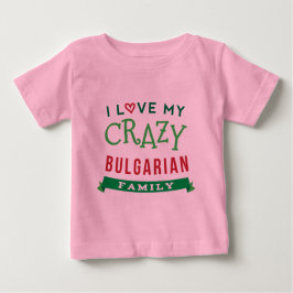 I Liebe mein verrückter bulgarischer Baby T-shirt