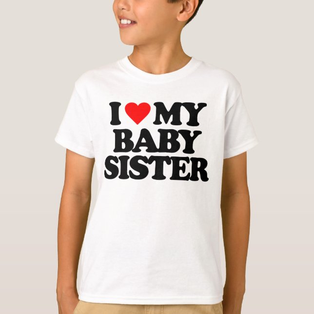 I LIEBE MEINE BABY-SCHWESTER T-Shirt (Vorderseite)