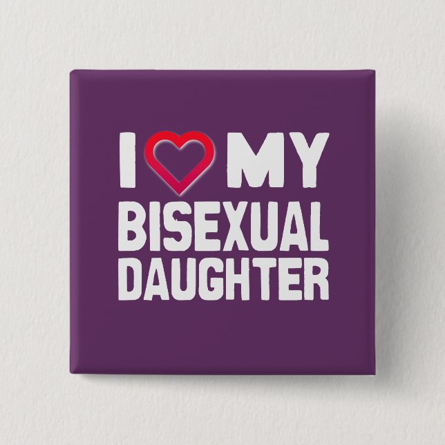 I LIEBE MEINE BISEXUELLE DAUGHTER - -.pnng Button (Vorderseite)
