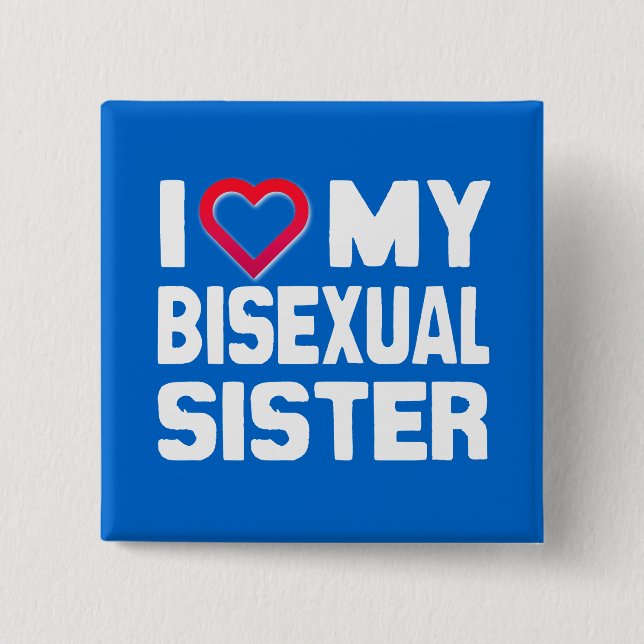 I LIEBE MEINE BISEXUELLE SCHWESTER - -.pnng Button (Vorderseite)