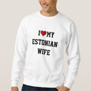 I Liebe Meine estnische Ehefrau Sweatshirt