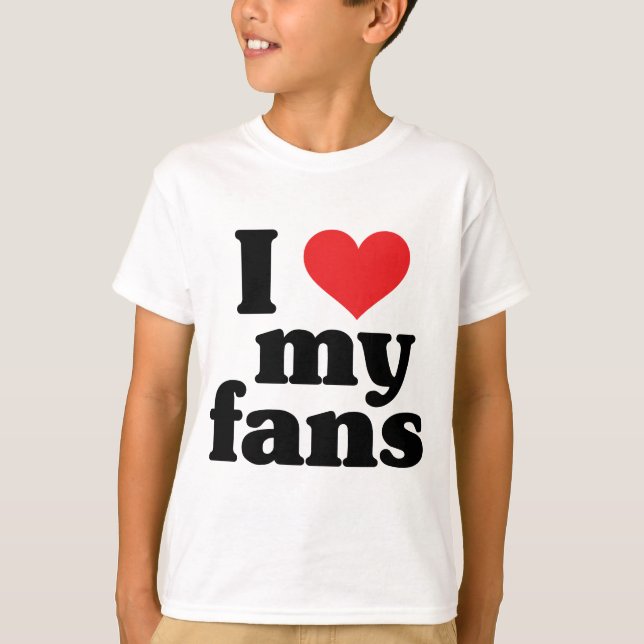 I Liebe meine Fans T-Shirt (Vorderseite)