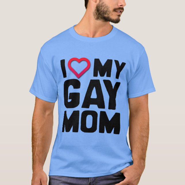 I LIEBE MEINE HOMOSEXUELLE MAMMA T-Shirt (Vorderseite)