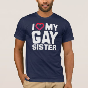 I LIEBE MEINE HOMOSEXUELLE SCHWESTER T-Shirt