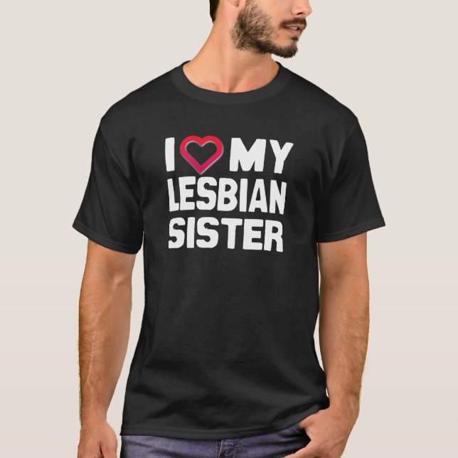 I LIEBE MEINE LESBIAN SISTER - -.pnng T-Shirt (Vorderseite)