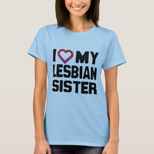 I LIEBE MEINE LESBIAN SISTER -.pnng T-Shirt (Vorderseite)
