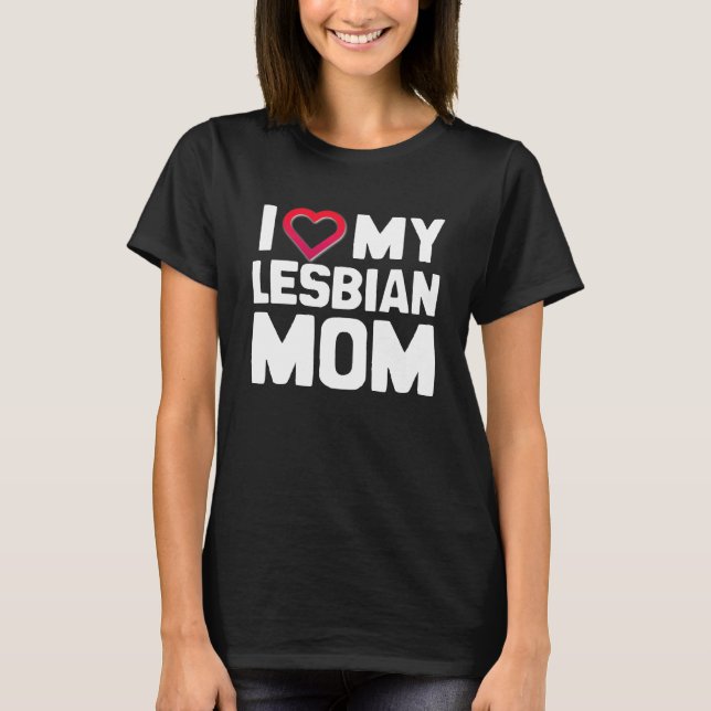I LIEBE MEINE LESBISCHE MAMA T-Shirt (Vorderseite)