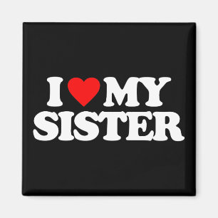 I LIEBE MEINE SCHWESTER MAGNET