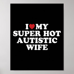 I Liebe Meine Super Hot Autistic Ehefrau Phantasti Poster