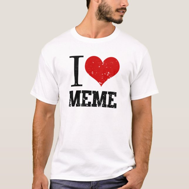 I Liebe Meme T-Shirt (Vorderseite)