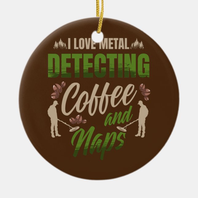 I Liebe Metalldetektion Kaffee und Nickerchen für  Keramik Ornament (Vorne)