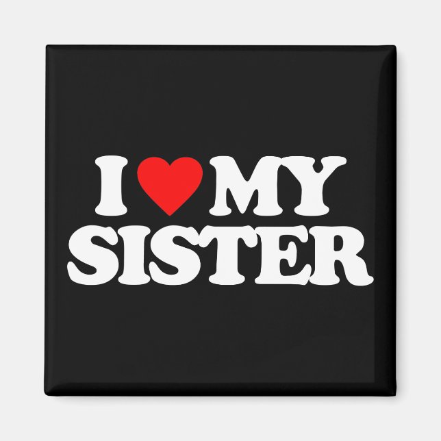 I LIEBE MEY SISTER MAGNET (Vorne)