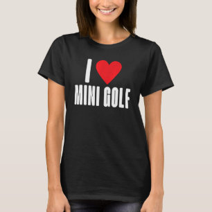 I Liebe Mini Golf T-Shirt