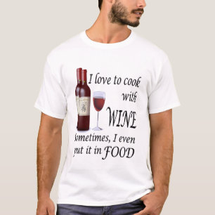 I Liebe, mit Wein - sogar in der Nahrung zu kochen T-Shirt