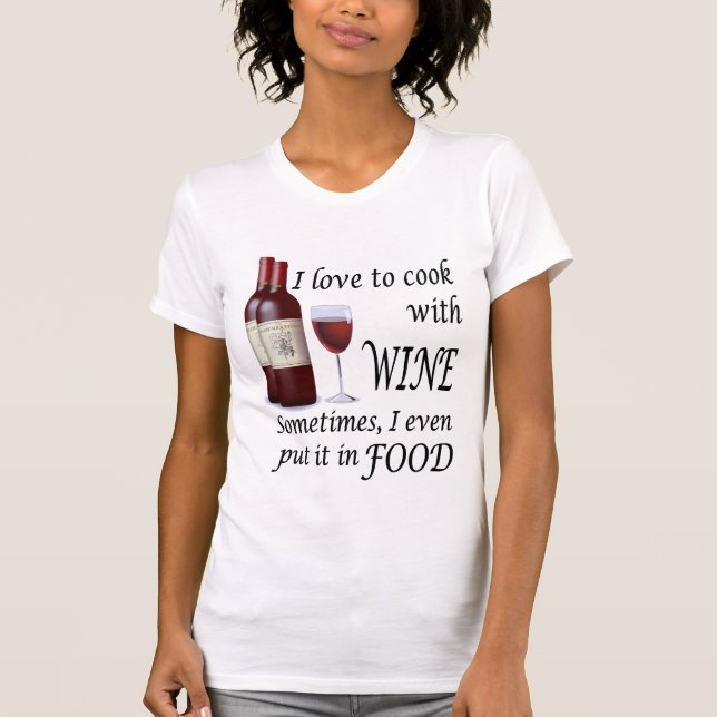 I Liebe, mit Wein - sogar in der Nahrung zu kochen T-Shirt (Vorderseite)