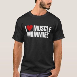 I Liebe Muskel Mommies ich Herz Muskel Momme Gymna T-Shirt