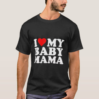I Liebe My Baby Mama Funny Humorose Mama Momma Sta T-Shirt