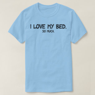 I Liebe My Bed - Funny Novelty T-Shirt