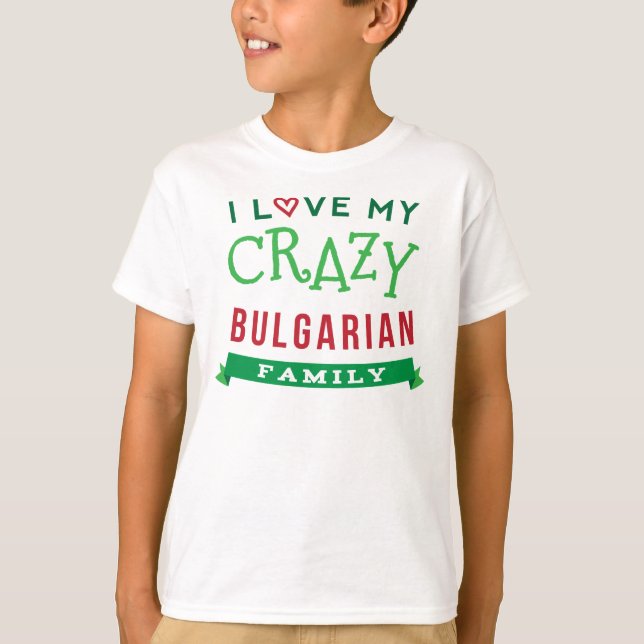 I Liebe My Crazy Bulgarische Familie Wiedersehen T T-Shirt (Vorderseite)