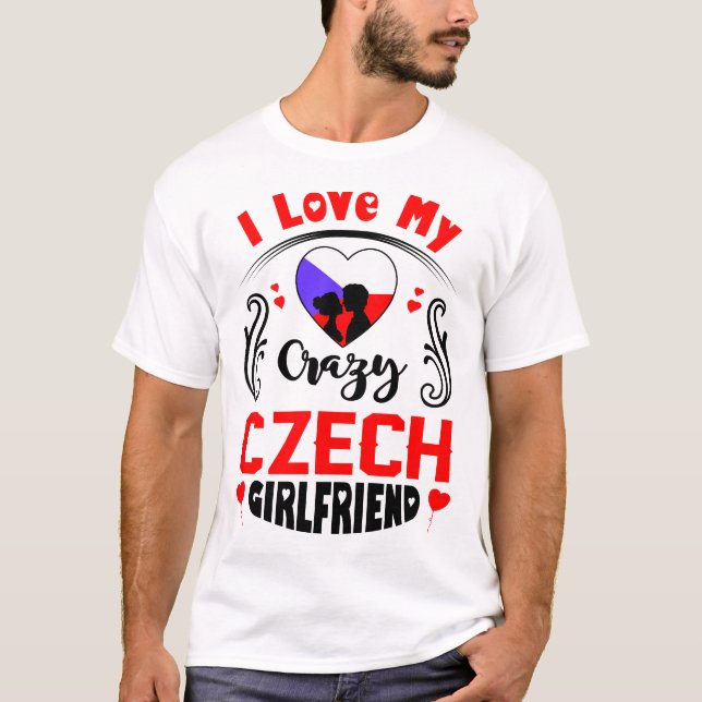 I Liebe My Crazy Czech Girlfriend Valentine T-Shirt (Vorderseite)