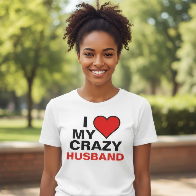 I Liebe My Crazy Husband T-Shirt (Von Creator hochgeladen)