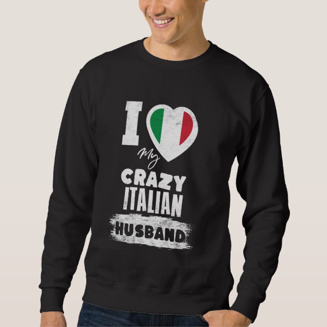I Liebe My Crazy Italian Husband Funny Sweatshirt (Vorderseite)