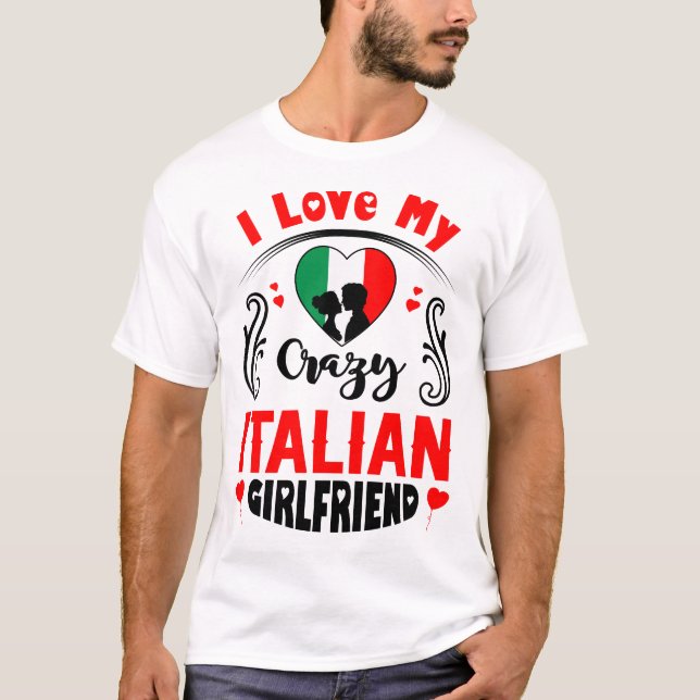 I Liebe My Crazy Italy Girlfriend Valentine T-Shirt (Vorderseite)