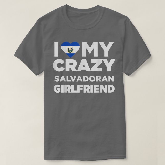 I Liebe My Crazy Salvadoran Girlfriend El Salvador T-Shirt (Design vorne)
