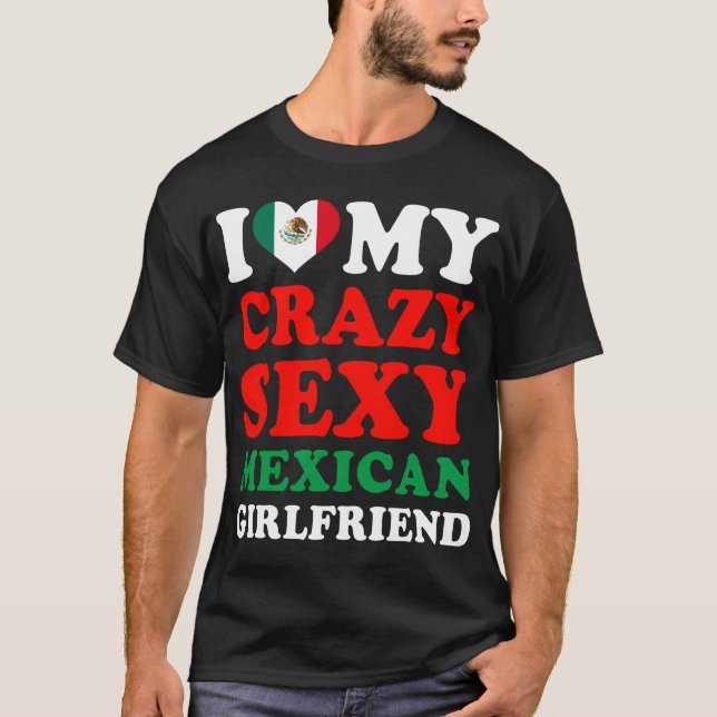 I Liebe My Crazy Sexy Mexican Girlfriend T-Shirt (Vorderseite)