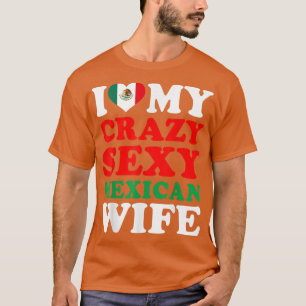 I Liebe My Crazy Sey Meican Ehefrau Meico Husband T-Shirt
