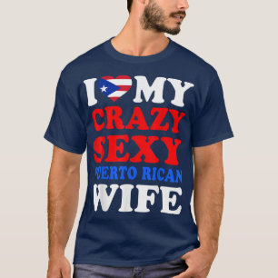 I Liebe My Crazy Sey Puerto Rico Ehefrau Puerto Ri T-Shirt