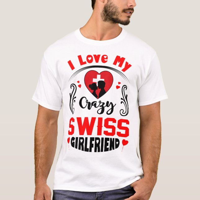 I Liebe My Crazy Swiss Girlfriend Valentine T-Shirt (Vorderseite)
